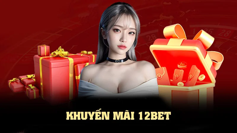 khuyen mai 12bet 1 Cần lưu ý khi tham gia khuyến mãi tại sân chơi 12BET