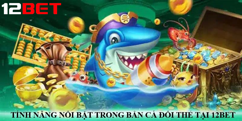 cac tinh nang noi bat trong game ban ca doi the Các tính năng nổi bật trong game bắn cá đổi thẻ