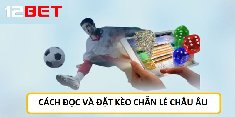 cach doc va dat keo chau au tai 12bet Cách đọc và đặt Kèo chẵn lẻ Châu Âu tại 12bet