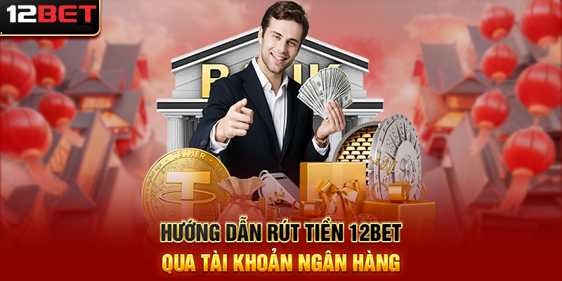 Cách rút tiền tại 12bet nhanh – gọn – chính xác