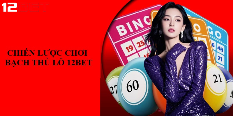 chien luoc choi bach thu lo pho bien tai 12bet Các chiến lược Bạch thủ lô phổ biến tại 12bet