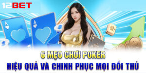 Poker cùng 12bet – Nơi đam mê chiến thuật lên ngôi