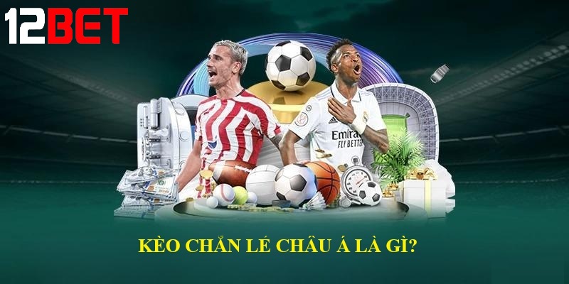 keo chan e chau a la gi Kèo chẵn lẻ Châu Á là gì?