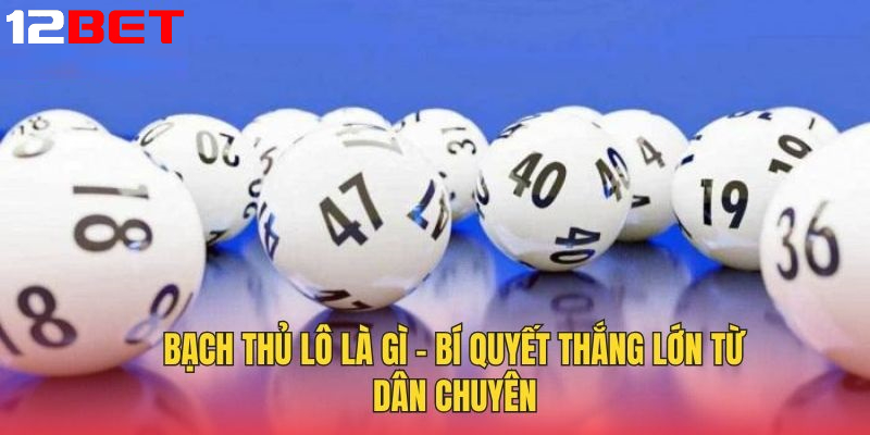 khai niem bach thu lo va nguyen ly co ban Khái niệm Bạch thủ lô và nguyên lý cơ bản