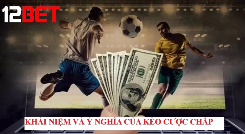 khai niem va y nghia cua keo cuoc chap Khái niệm và ý nghĩa của Kèo cược chấp