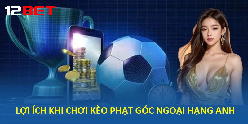 loi ich khi choi keo phat goc ngoai hang anh tai 12bet Lợi ích khi chơi Kèo Phạt Góc Ngoại hạng Anh tại 12bet