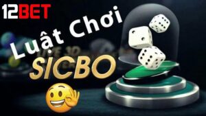 Sicbo - Trò chơi xúc xắc kinh điển đầy may rủi tại 12bet
