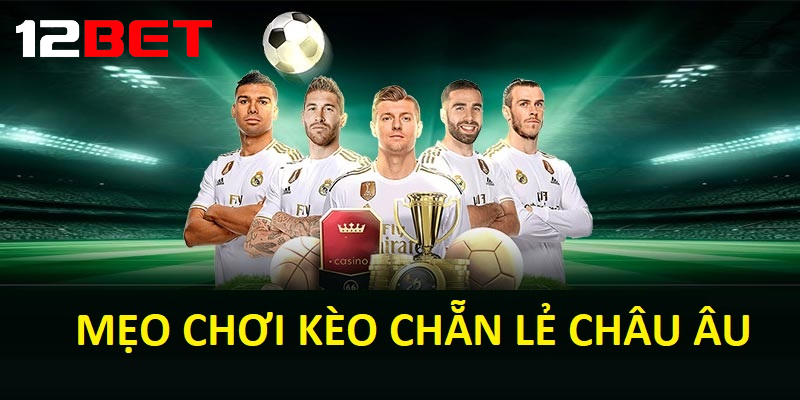 meo choi keo chan le chau au tai 12bet Mẹo chơi Kèo chẵn lẻ Châu Âu hiệu quả tại 12bet