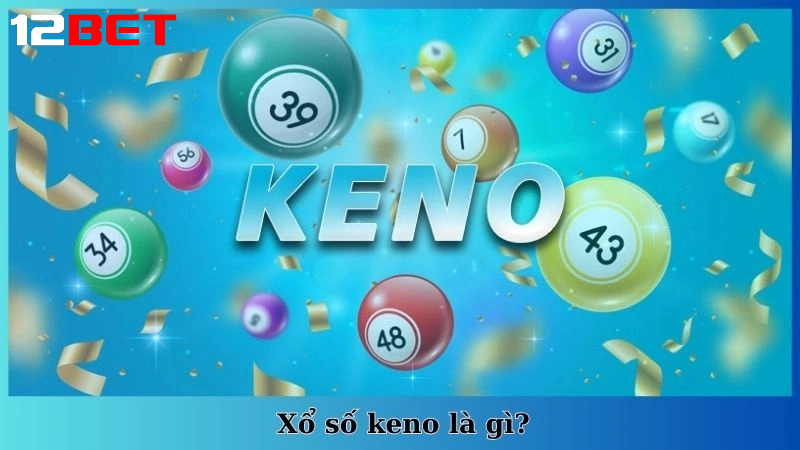 xo so keno tro choi may man day loi cuon Xổ số Keno - Trò chơi may mắn đầy lôi cuốn